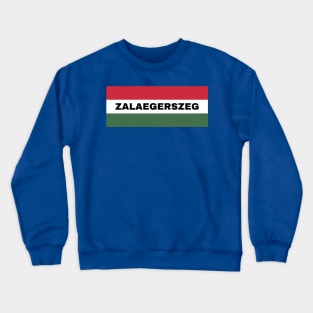 Zalaegerszeg City in Hungarian Flag Crewneck Sweatshirt